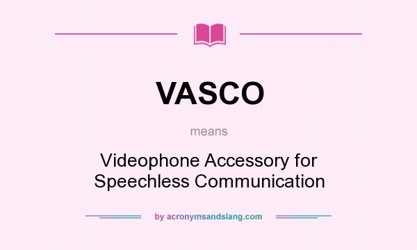What does VASCO mean? It stands for Videophone Accessory for Speechless Communication