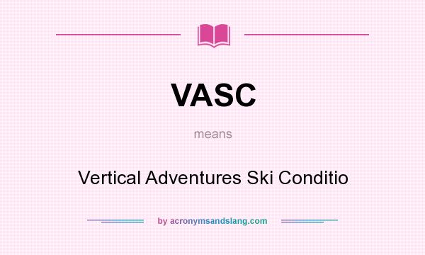 What does VASC mean? It stands for Vertical Adventures Ski Conditio