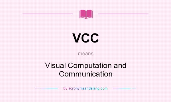 What does VCC mean? It stands for Visual Computation and Communication