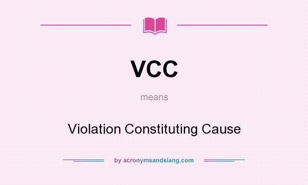 What does VCC mean? It stands for Violation Constituting Cause