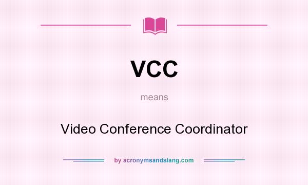 What does VCC mean? It stands for Video Conference Coordinator
