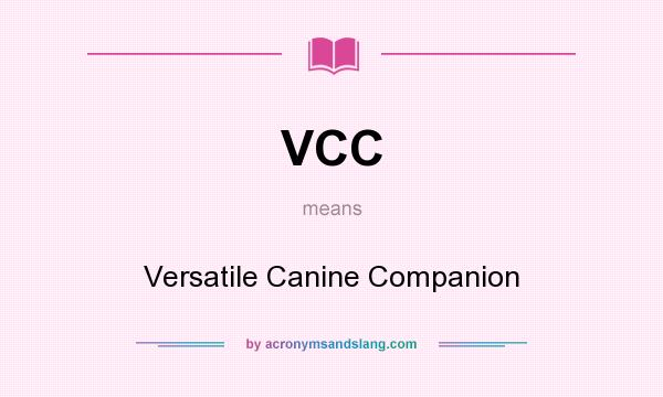 What does VCC mean? It stands for Versatile Canine Companion