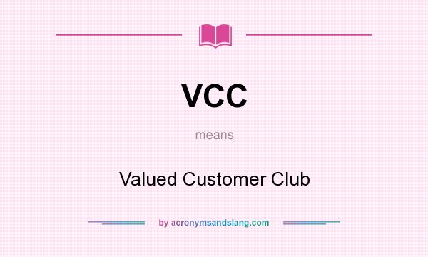 What does VCC mean? It stands for Valued Customer Club