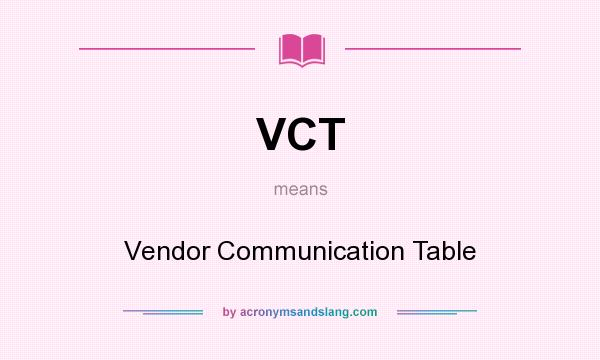 What does VCT mean? It stands for Vendor Communication Table