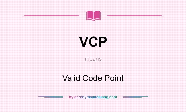 What does VCP mean? It stands for Valid Code Point