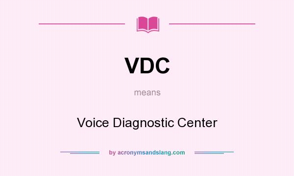 What does VDC mean? It stands for Voice Diagnostic Center
