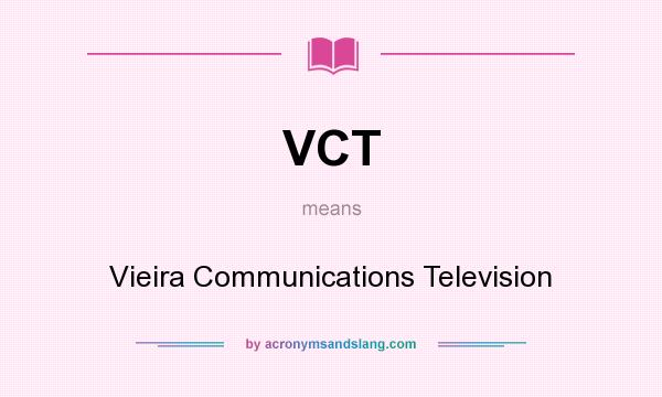 What does VCT mean? It stands for Vieira Communications Television