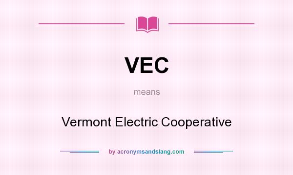 What does VEC mean? It stands for Vermont Electric Cooperative
