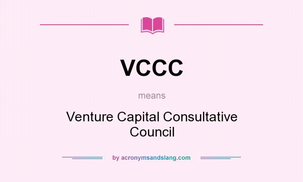 What does VCCC mean? It stands for Venture Capital Consultative Council