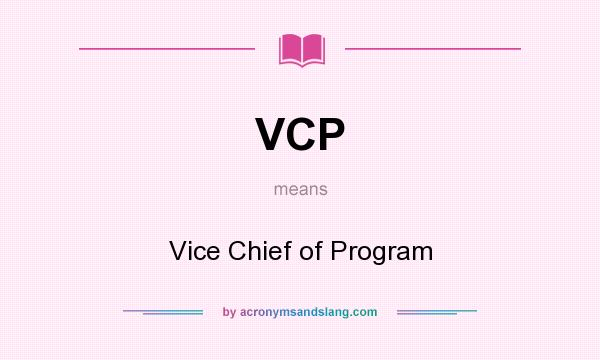 What does VCP mean? It stands for Vice Chief of Program