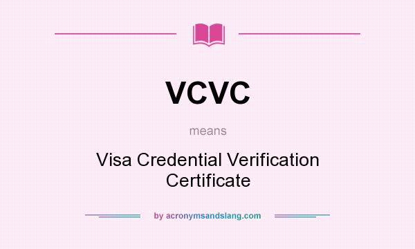 What does VCVC mean? It stands for Visa Credential Verification Certificate