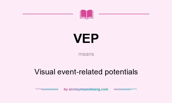 What does VEP mean? It stands for Visual event-related potentials