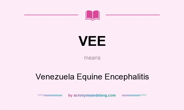 What does VEE mean? It stands for Venezuela Equine Encephalitis