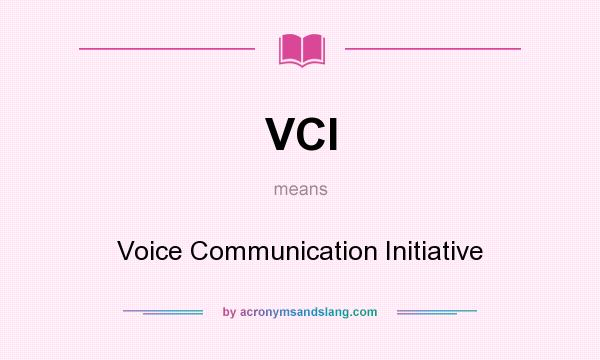 What does VCI mean? It stands for Voice Communication Initiative
