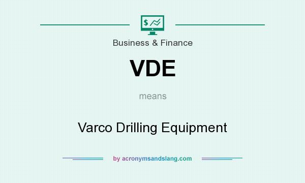 What does VDE mean? It stands for Varco Drilling Equipment
