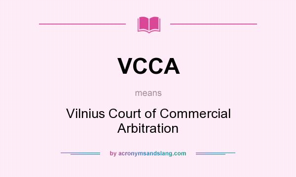 What does VCCA mean? It stands for Vilnius Court of Commercial Arbitration