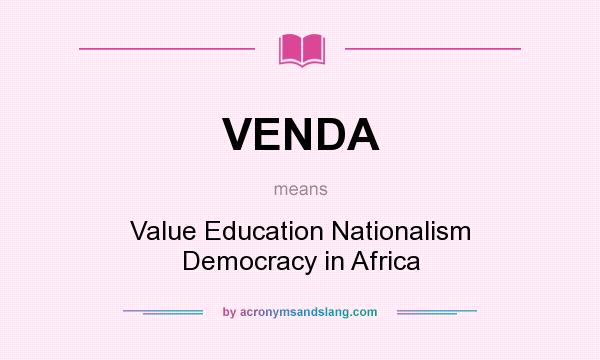 What does VENDA mean? It stands for Value Education Nationalism Democracy in Africa