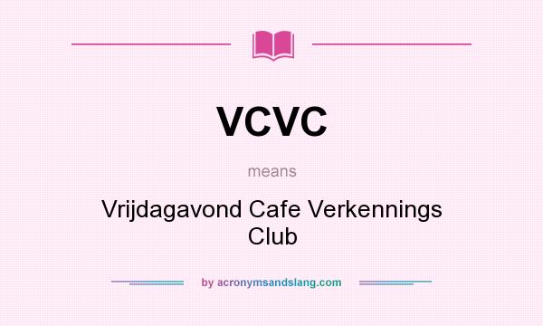 What does VCVC mean? It stands for Vrijdagavond Cafe Verkennings Club