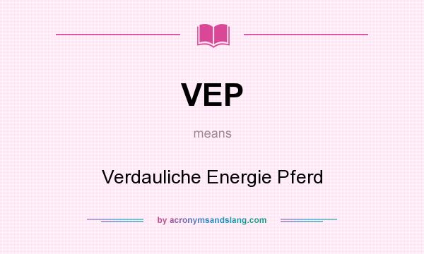 What does VEP mean? It stands for Verdauliche Energie Pferd