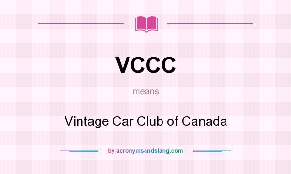 What does VCCC mean? It stands for Vintage Car Club of Canada