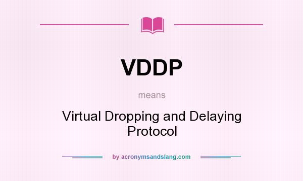 What does VDDP mean? It stands for Virtual Dropping and Delaying Protocol
