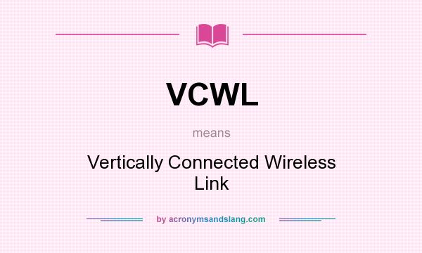 What does VCWL mean? It stands for Vertically Connected Wireless Link