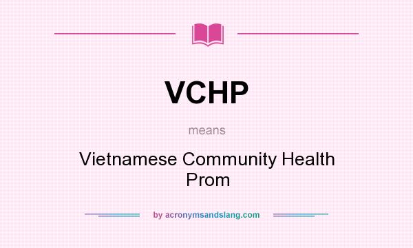 What does VCHP mean? It stands for Vietnamese Community Health Prom