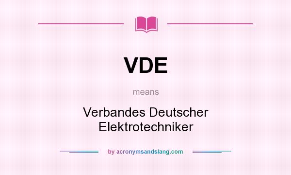 What does VDE mean? It stands for Verbandes Deutscher Elektrotechniker