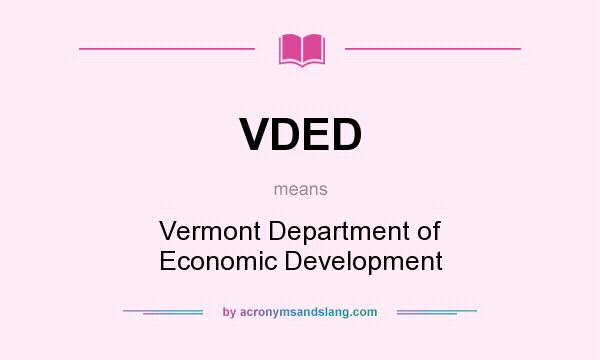 What does VDED mean? It stands for Vermont Department of Economic Development