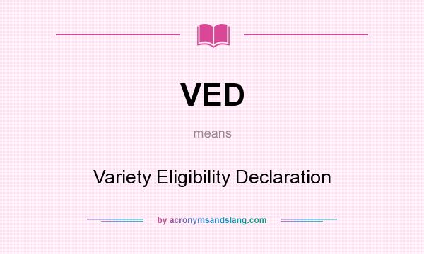 What does VED mean? It stands for Variety Eligibility Declaration
