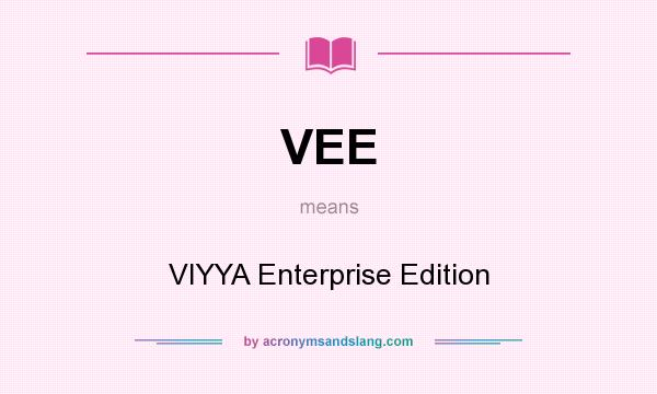 What does VEE mean? It stands for VIYYA Enterprise Edition