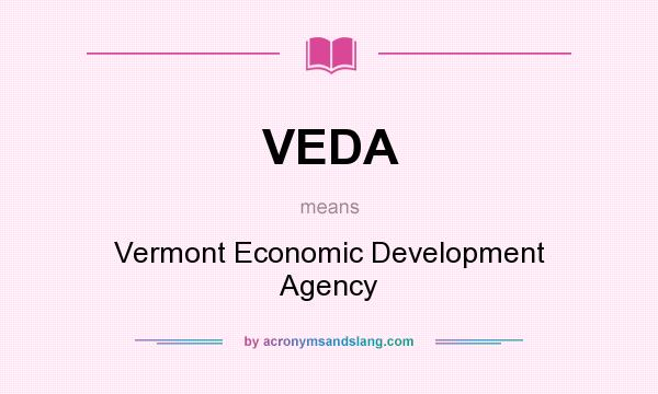 What does VEDA mean? It stands for Vermont Economic Development Agency