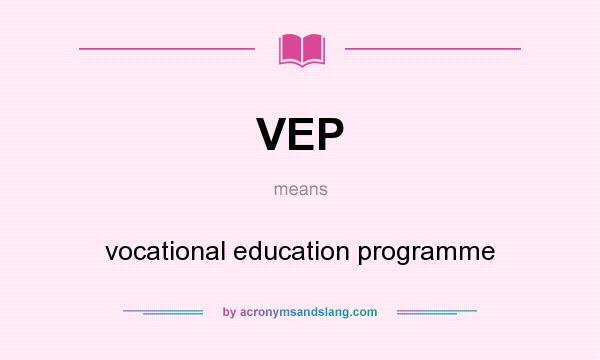 What does VEP mean? It stands for vocational education programme