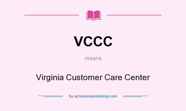 What does VCCC mean? It stands for Virginia Customer Care Center