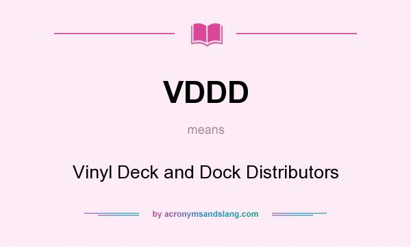 What does VDDD mean? It stands for Vinyl Deck and Dock Distributors