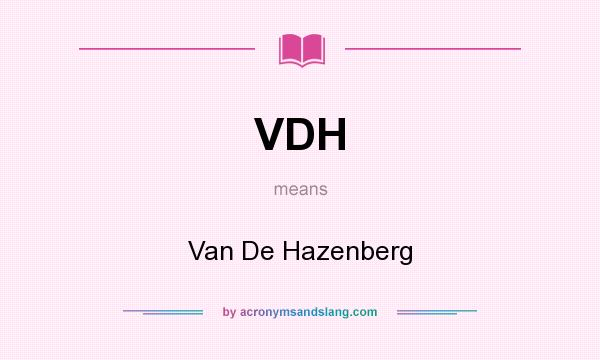 What does VDH mean? It stands for Van De Hazenberg