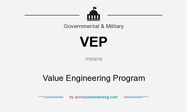 What does VEP mean? It stands for Value Engineering Program
