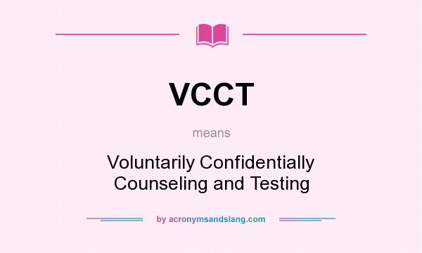 What does VCCT mean? It stands for Voluntarily Confidentially Counseling and Testing