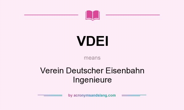 What does VDEI mean? It stands for Verein Deutscher Eisenbahn Ingenieure