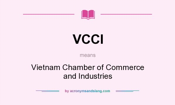 What does VCCI mean? It stands for Vietnam Chamber of Commerce and Industries