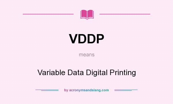 What does VDDP mean? It stands for Variable Data Digital Printing