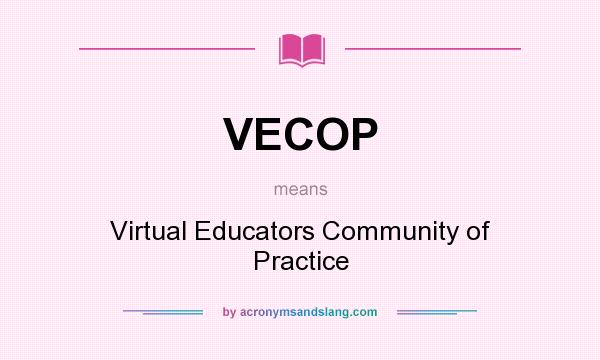 What does VECOP mean? It stands for Virtual Educators Community of Practice