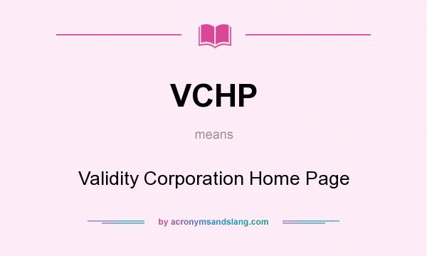 What does VCHP mean? It stands for Validity Corporation Home Page