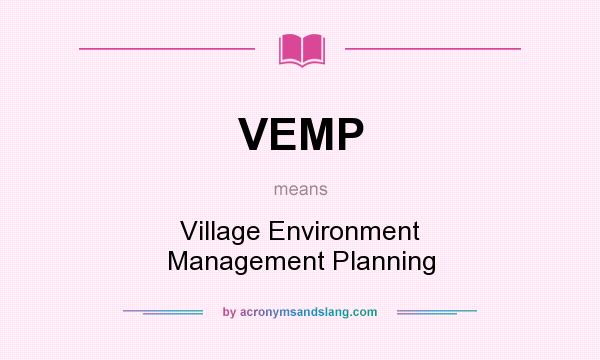 What does VEMP mean? It stands for Village Environment Management Planning