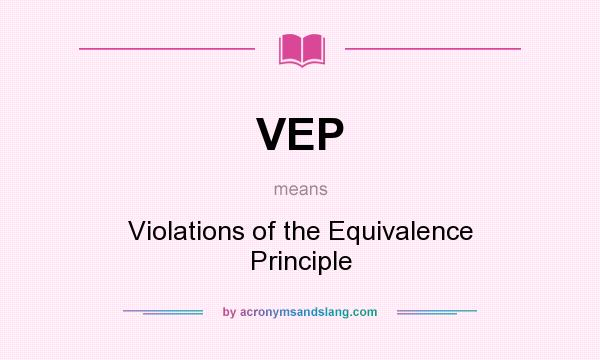 What does VEP mean? It stands for Violations of the Equivalence Principle