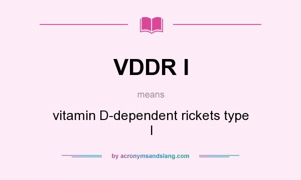 What does VDDR I mean? It stands for vitamin D-dependent rickets type I