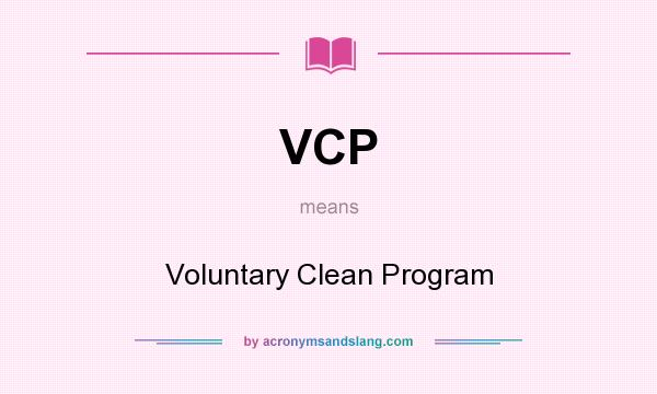What does VCP mean? It stands for Voluntary Clean Program