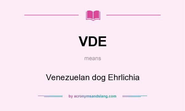 What does VDE mean? It stands for Venezuelan dog Ehrlichia