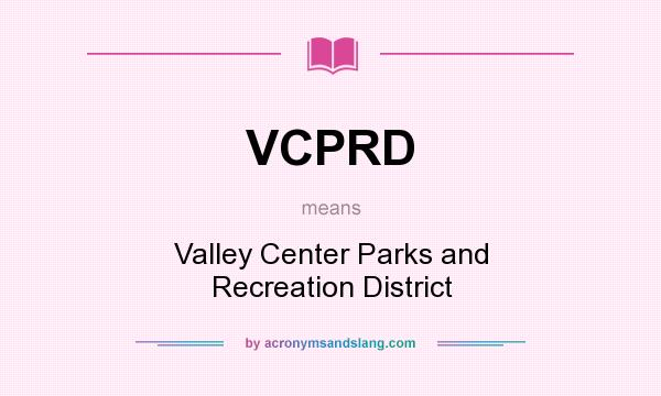 What does VCPRD mean? It stands for Valley Center Parks and Recreation District