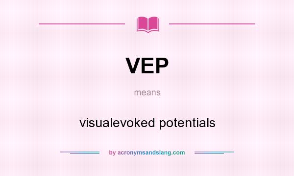 What does VEP mean? It stands for visualevoked potentials